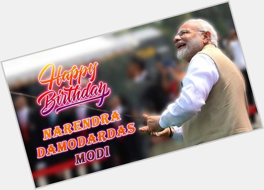  birthday to Narendra Modi ji My Great person of our India. 