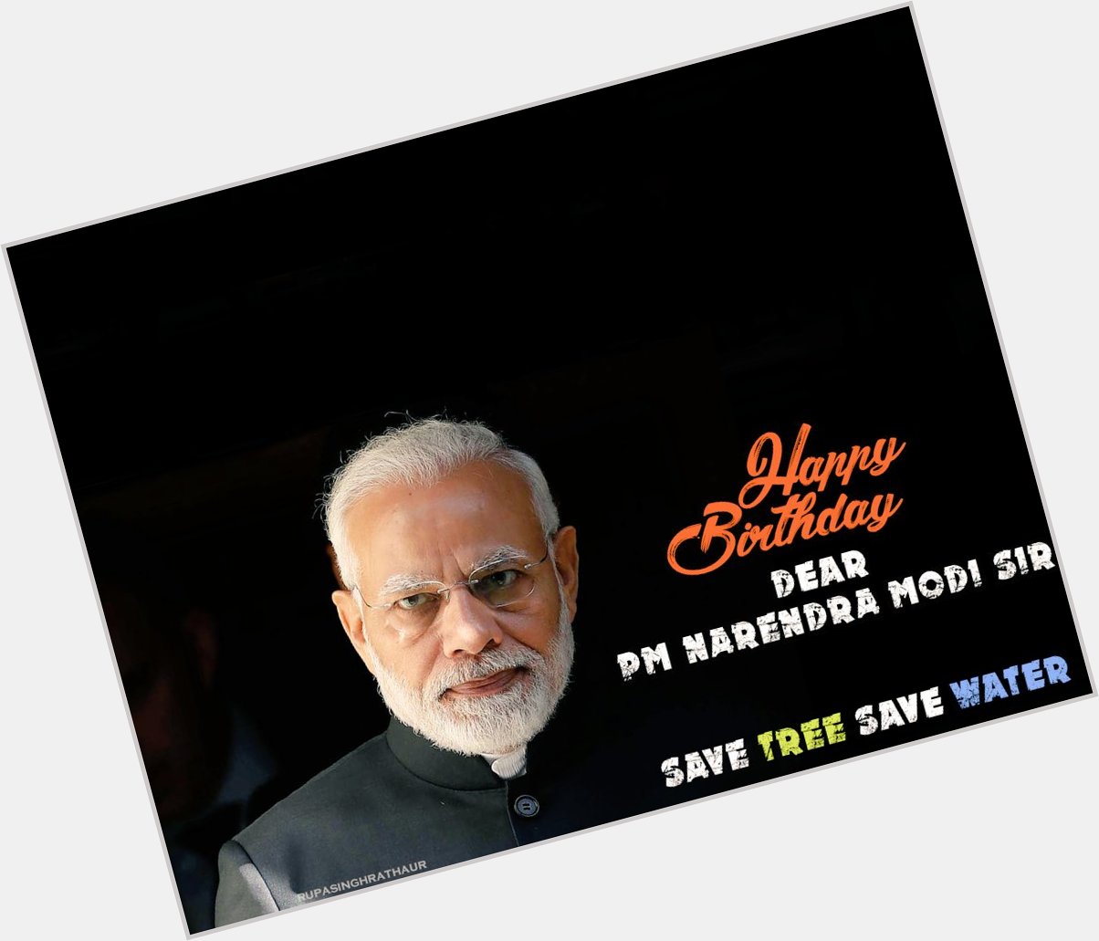 Happy Birthday Dear PM Narendra Modi Sir

I wish please give a msg again to every person save tree and save water. 