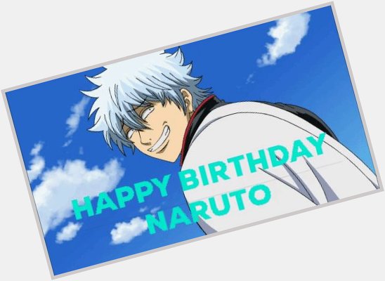 Happy Birthday to Naruto Uzumaki! (and Gintoki Sakata) 