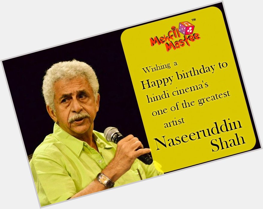  wishing a very happy birthday to one of the greatest Indian film and stage actor Naseeruddin Shah. 