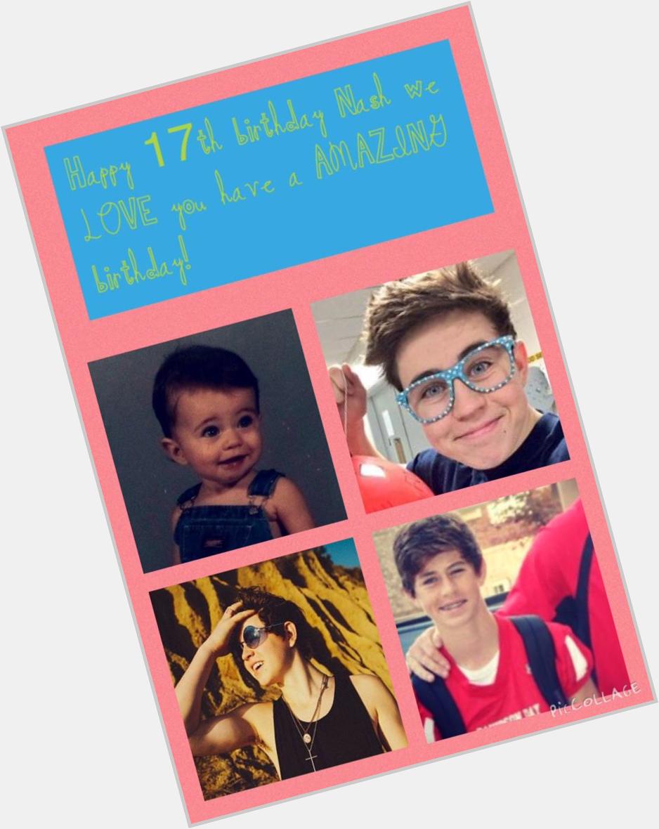 HAPPY 17TH BIRTHDAY TO THE MOST AMAZING PERSON EVER NASH GRIER HAVE AN AMAZING BIRTHDAY 