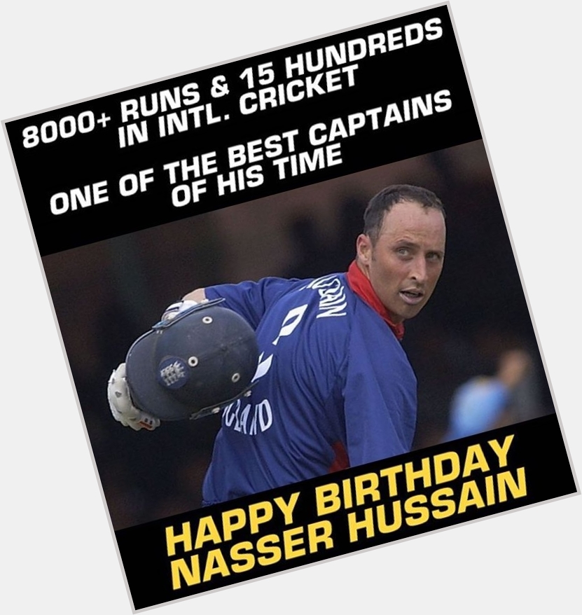 Happy Birthday, Nasser Hussain 