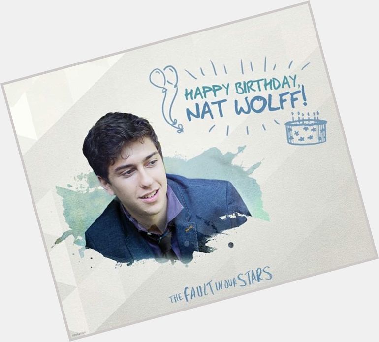 Happy birthday to Nat Wolff!!!!!     