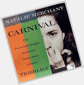       Happy Birthday Natalie Merchant ~ Carnival
From the Album 