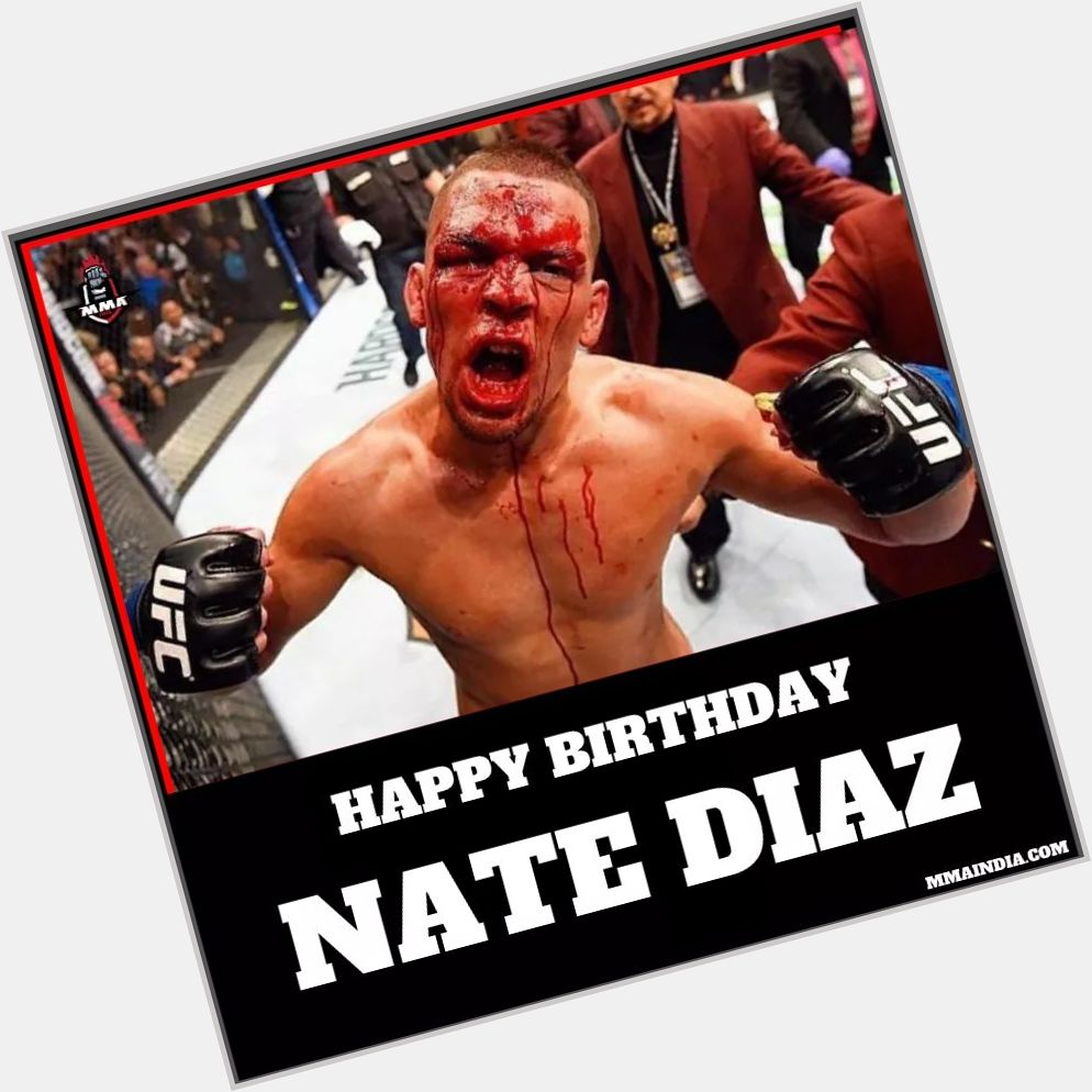 Wishing Nate Diaz ( ) 
a very Happy Birthday! Born to Fight!   