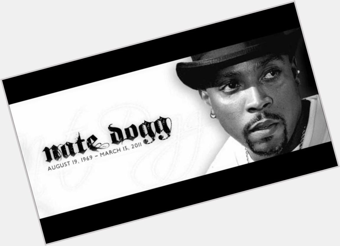 Happy Birthday up in heaven Nate Dogg. I know you up there singing in the choir. 