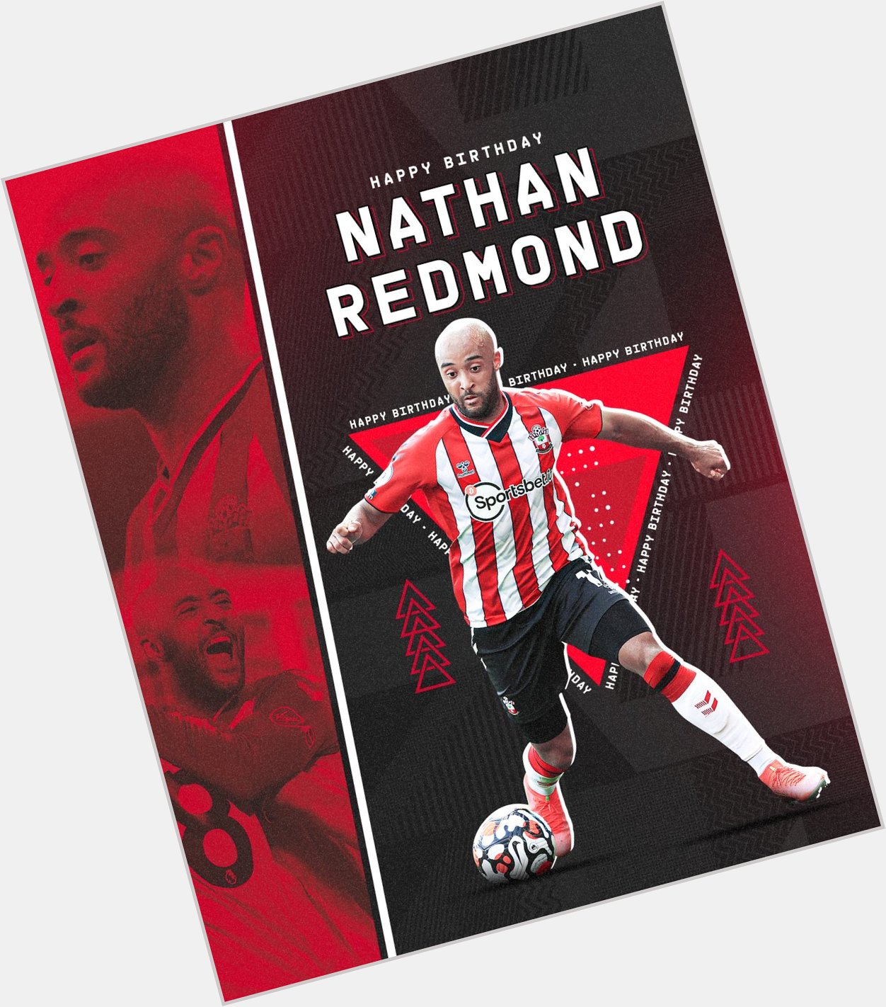 Join us in wishing Nathan Redmond a very happy 2  8  th birthday! Enjoy your day, Redders! 