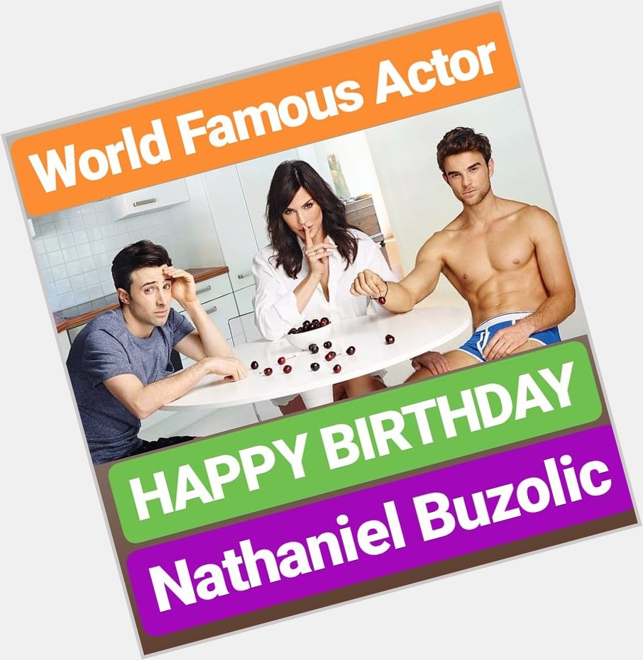 HAPPY BIRTHDAY 
Nathaniel Buzolic 