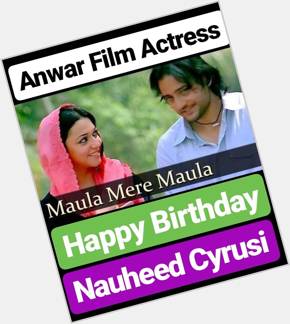 HAPPY BIRTHDAY 
Nauheed Cyrusi ANWAR Film Actress 
