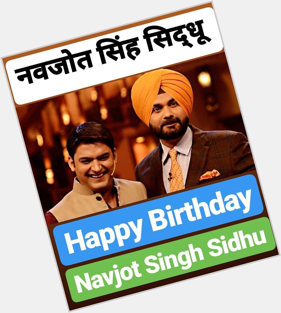 HAPPY BIRTHDAY 
Navjot Singh Sidhu  