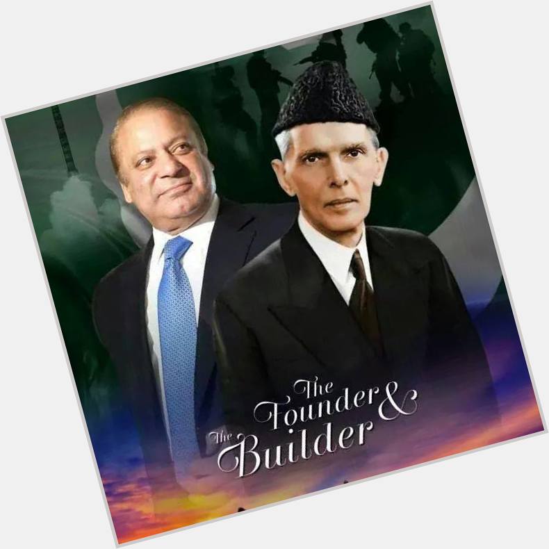 Happy Birthday to the founder of Pakistan Qauid e Azam M Ali Jinnah & Builder of Pakistan Mian M Nawaz Sharif!! 