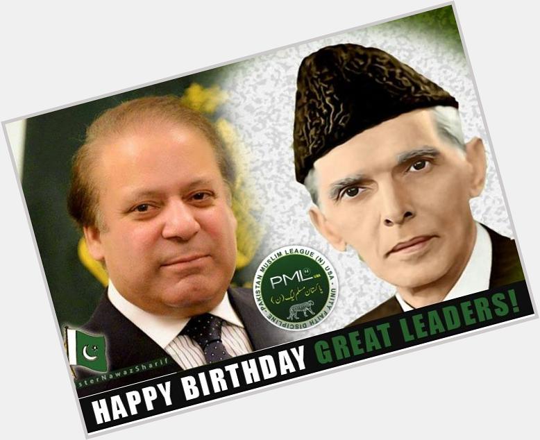 Happy Birthday to Quaid-e-Azam and to my leader Mian Muhammad Nawaz Sharif. 