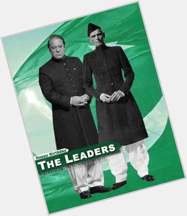 Happy birthday Quaid e azam Muhammad Ali Jinnah & Mian Nawaz Sharif....... 