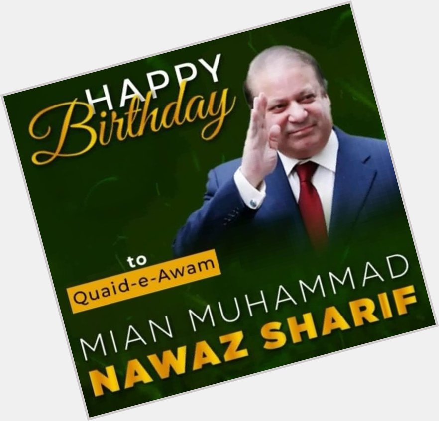 Happy Birthday to Qaid-e-Awam
Mian Muhammad Nawaz Sharif 