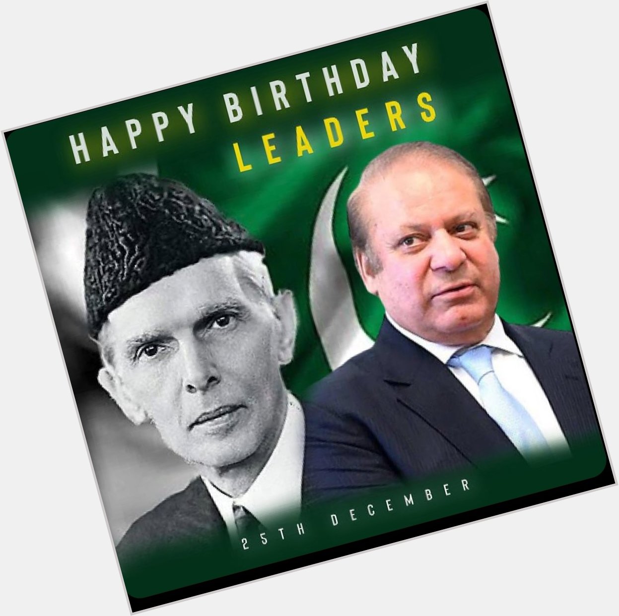Happy Birthday Quaid e Azam  Happy Birthday   my leader Muhammad Nawaz Sharif   