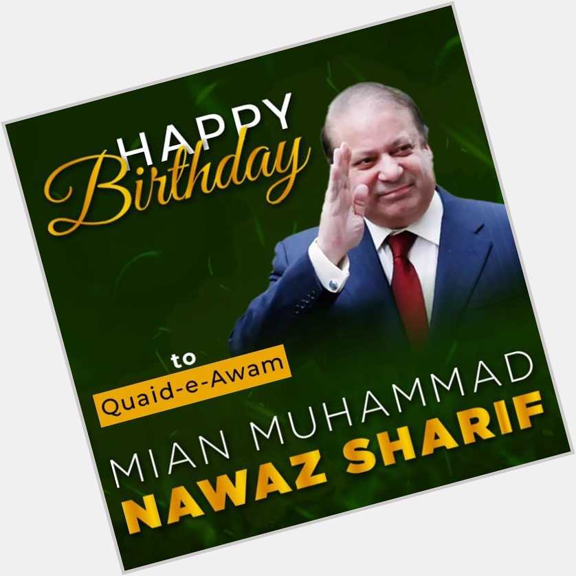 Happy birthday to you Mohammad Nawaz Sharif in our qaid may allah give you long life   