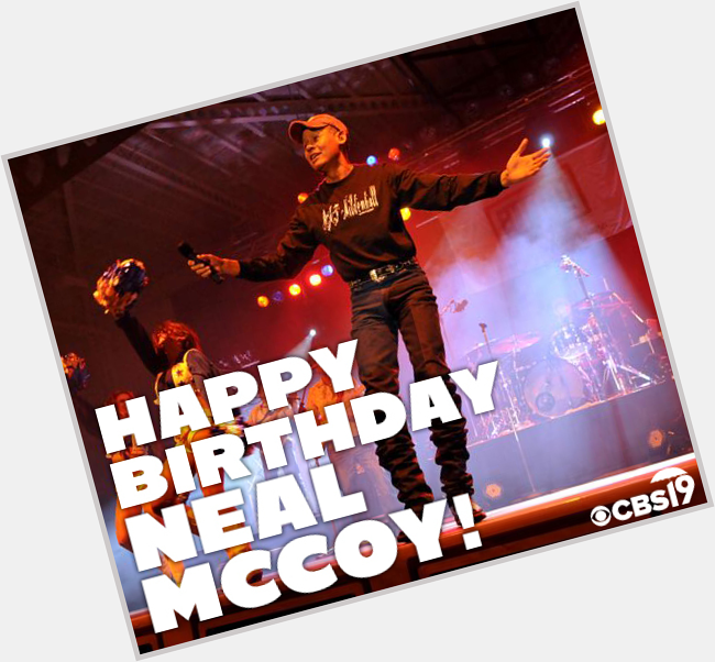  Join us in wishing a huge HaPpY BiRtHdAy to Neal McCoy! 