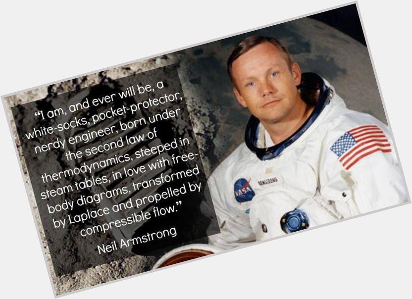 Happy Birthday to the late Neil Armstrong. A true hero for mankind. 