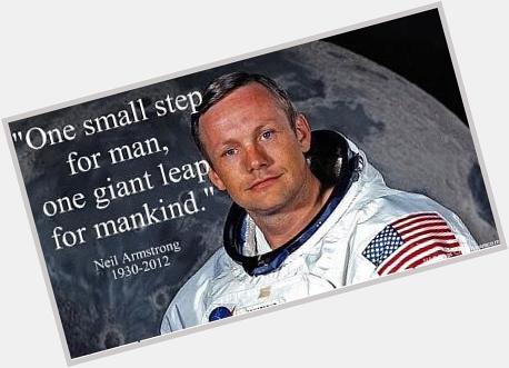 Happy birthday Neil Armstrong. We  remember you and follow your steps.  