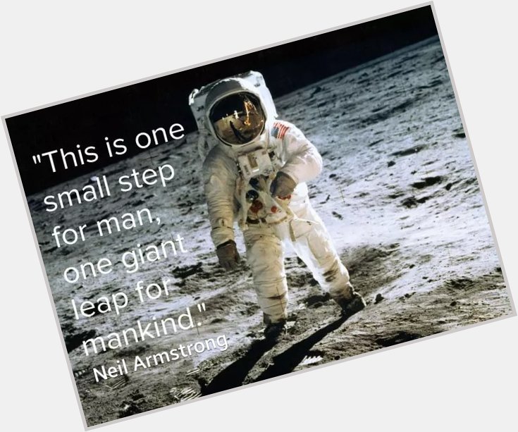 12 of the most inspiring words of our time! Happy Birthday Neil Armstrong 