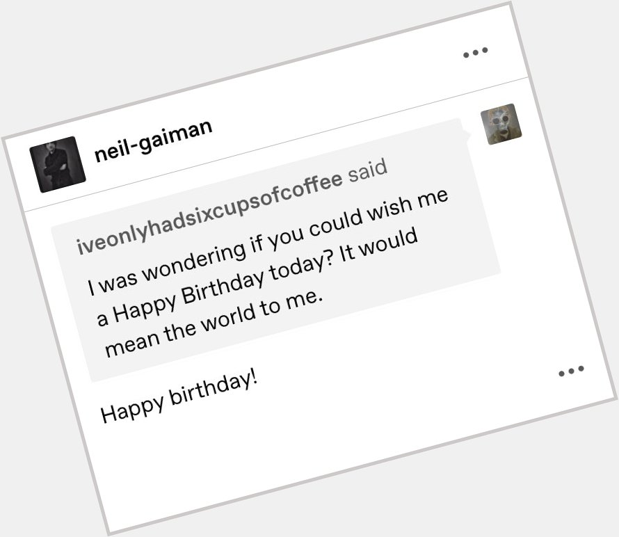 It was one year ago today that Neil Gaiman wished me a happy 18th birthday 
