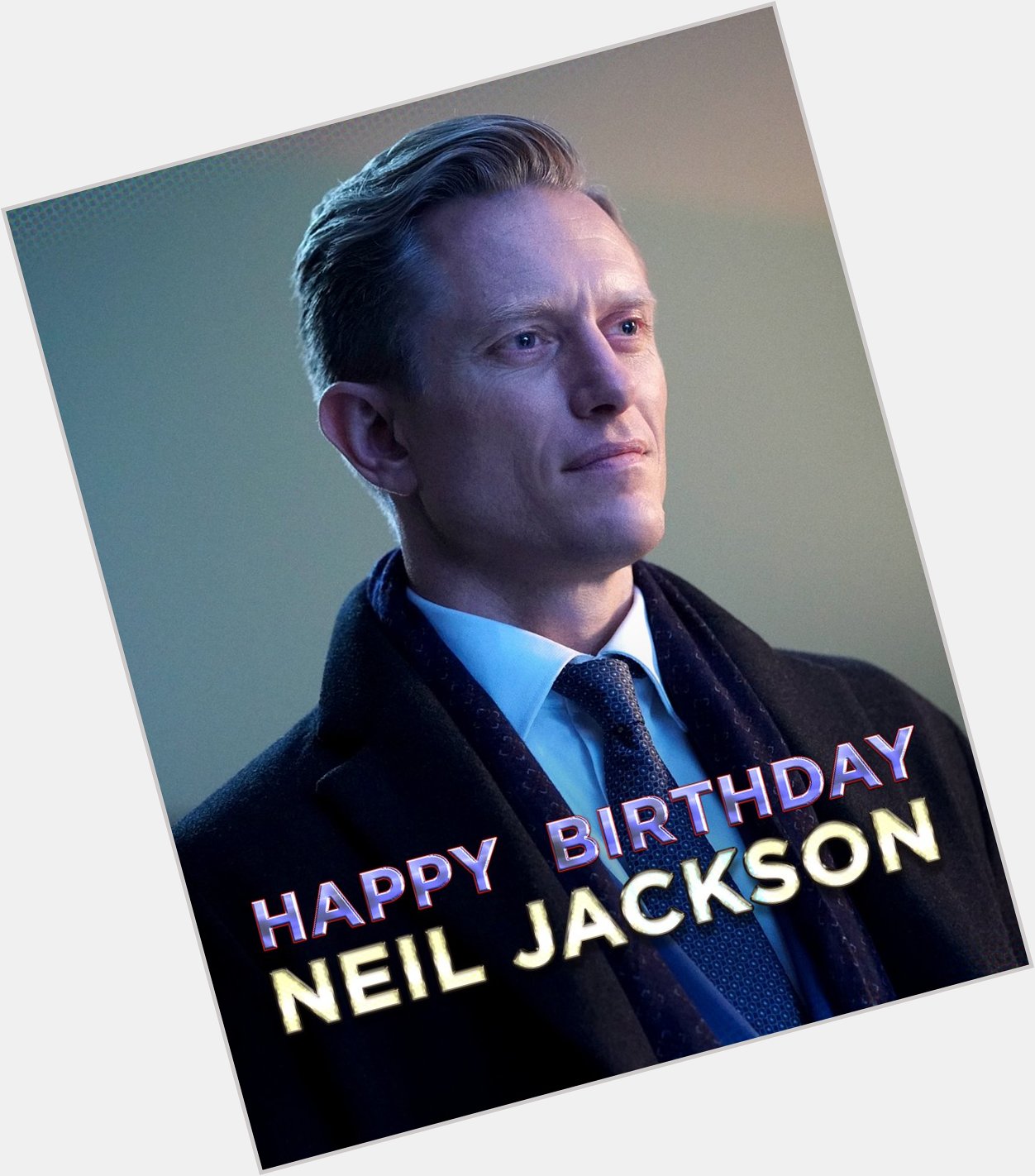 Don\t be so cold today. Happy Birthday, Neil Jackson! 