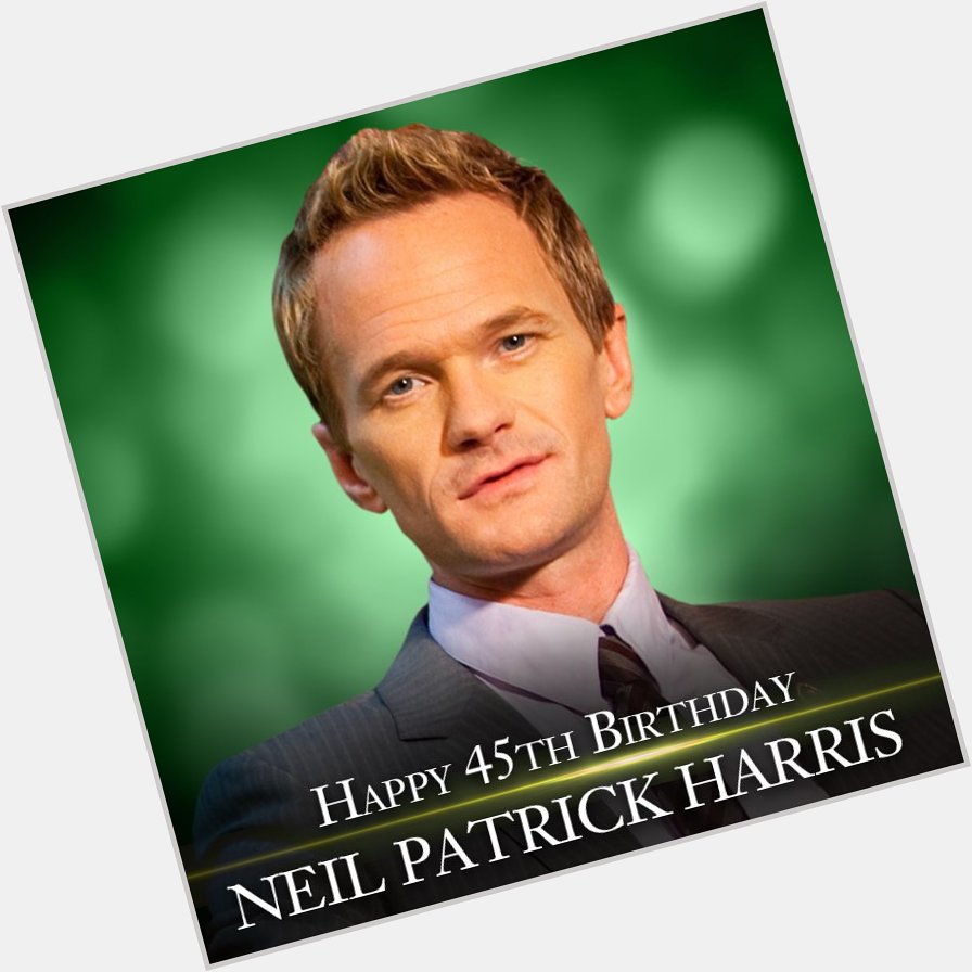 Happy 45th Birthday to actor Neil Patrick Harris! 