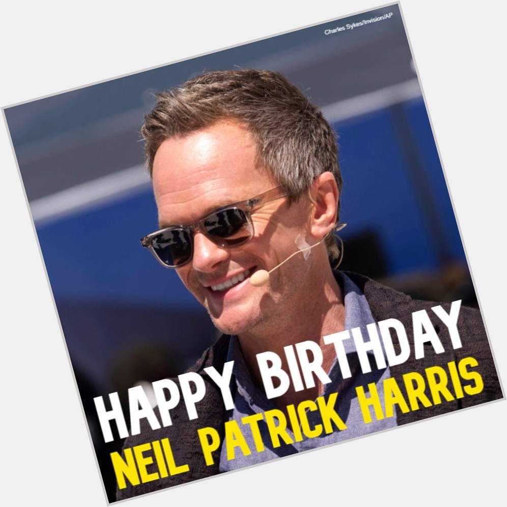  HAPPY BIRTHDAY! Neil Patrick Harris turns the big 5 0 today. 