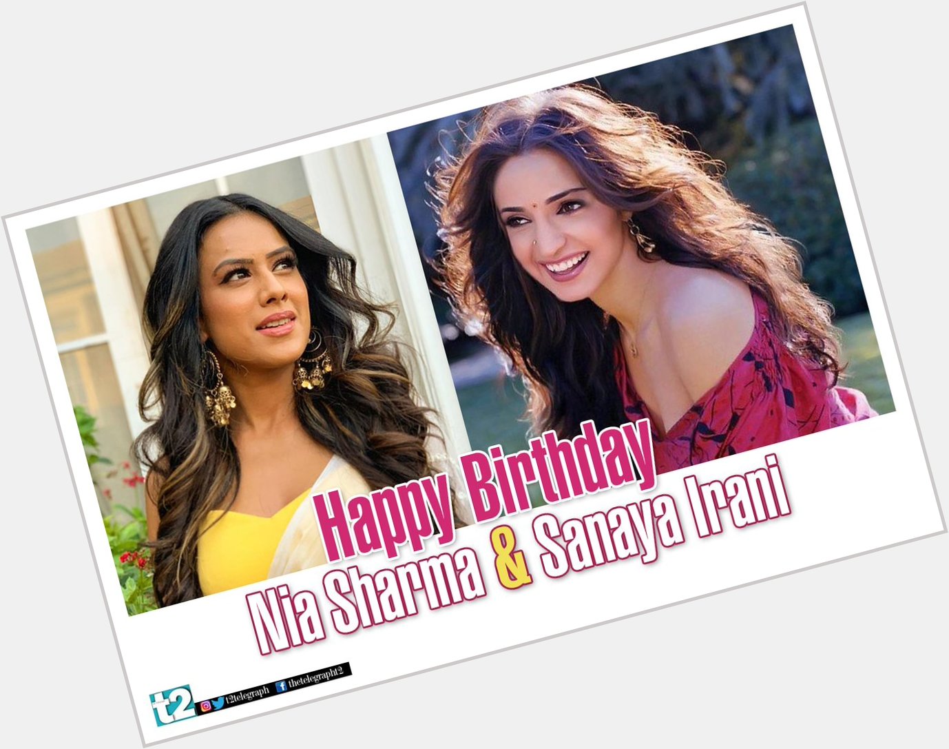 T2 wishes a very happy birthday to small screen stars Sanaya Irani and Nia Sharma 