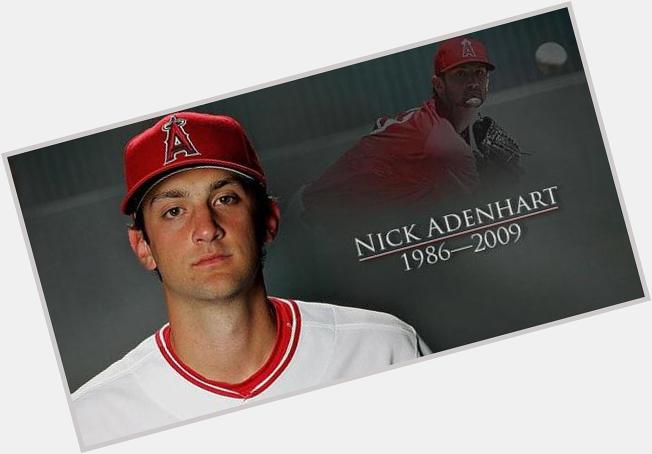  I just wanted to take a moment to say happy birthday to Nick Adenhart    