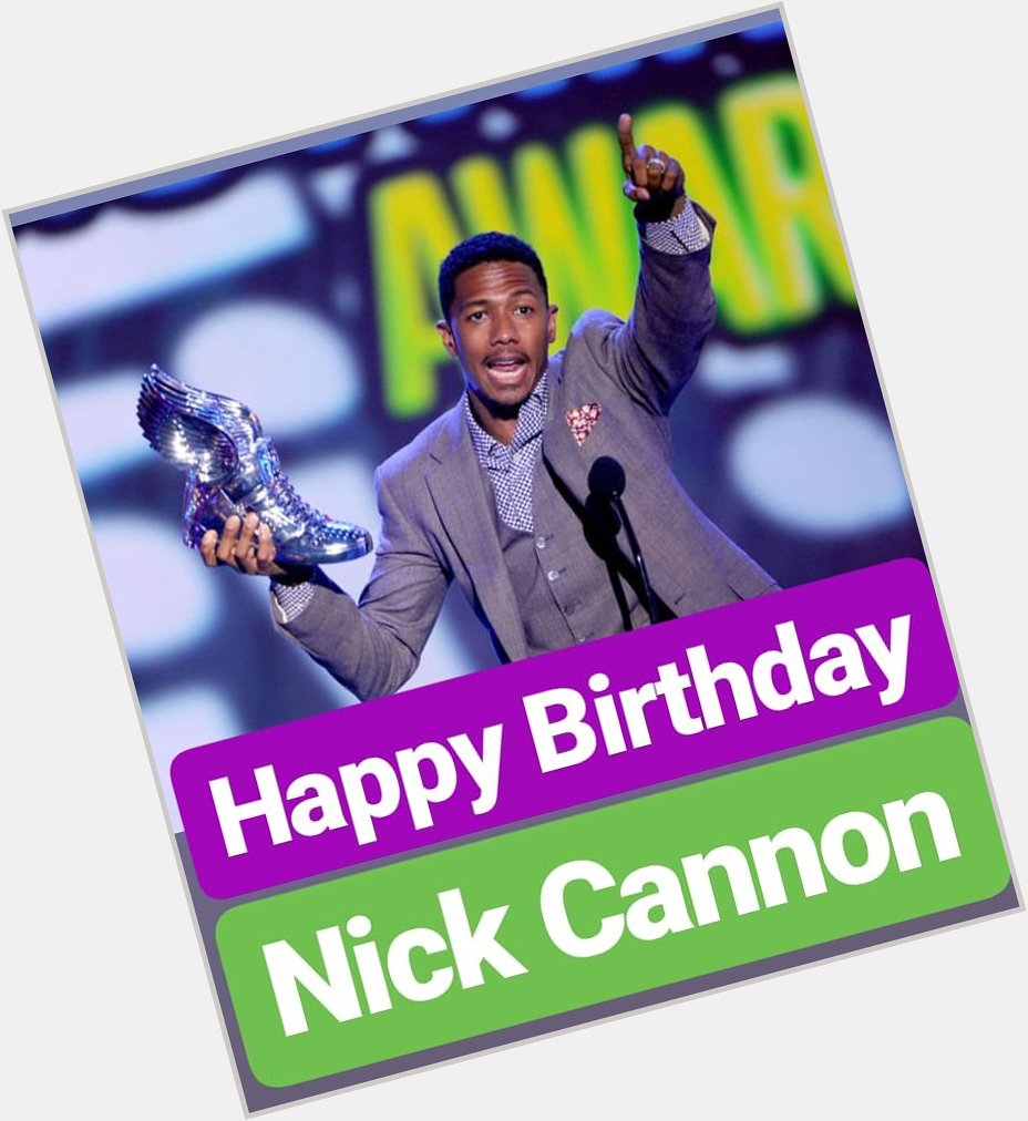 HAPPY BIRTHDAY 
Nick Cannon 