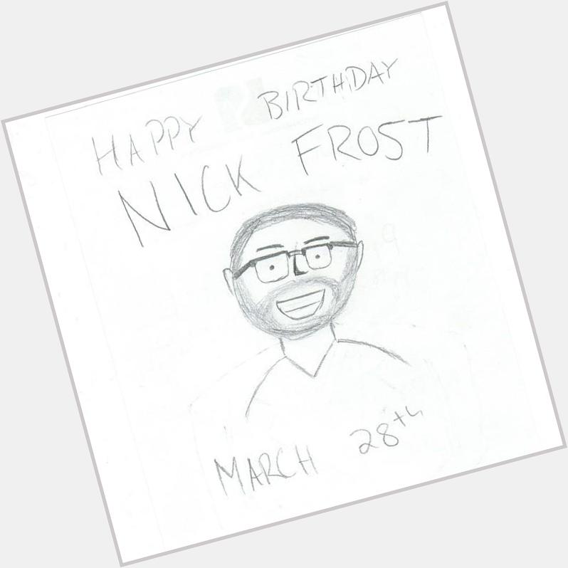 Happy Birthday to Nick Frost , I hope you enjoy my sketch of you and happy birthday to both you and me :D 