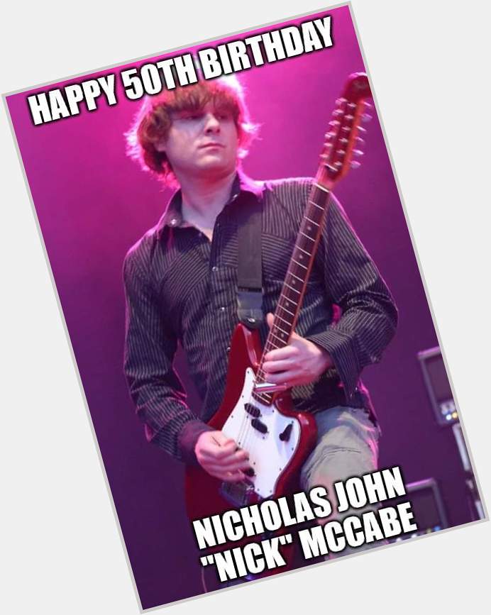 Happy Birthday - Nick McCabe
(The Verve) 
Born: 14 July 1971 