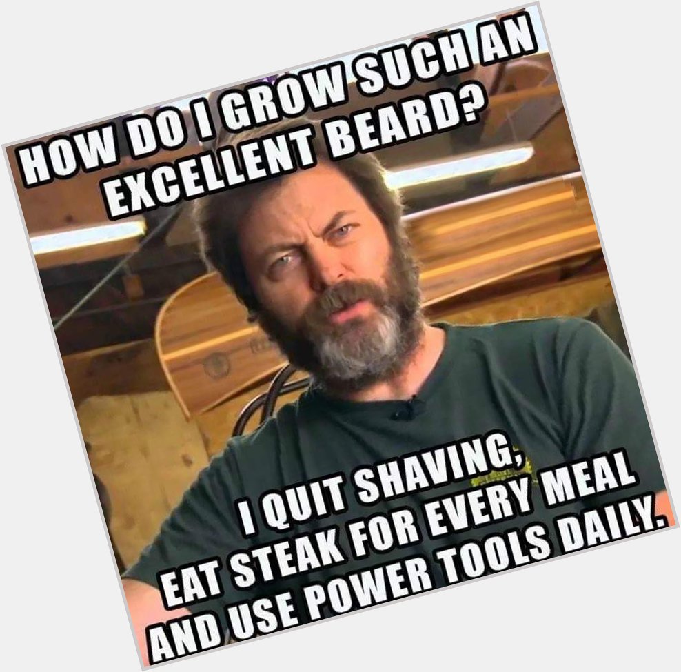How do I grow such an excellent beard?

Happy Birthday, Nick Offerman ( (born June 26, 1970)! 