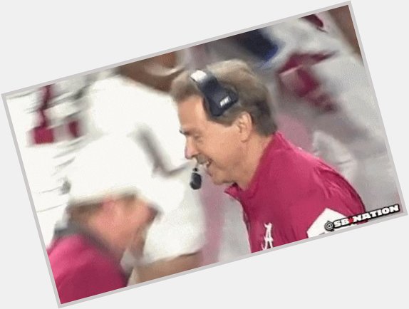Nick Saban\s face when AJ McCarron called and wished him happy birthday and told him he\s not going to the Browns. 