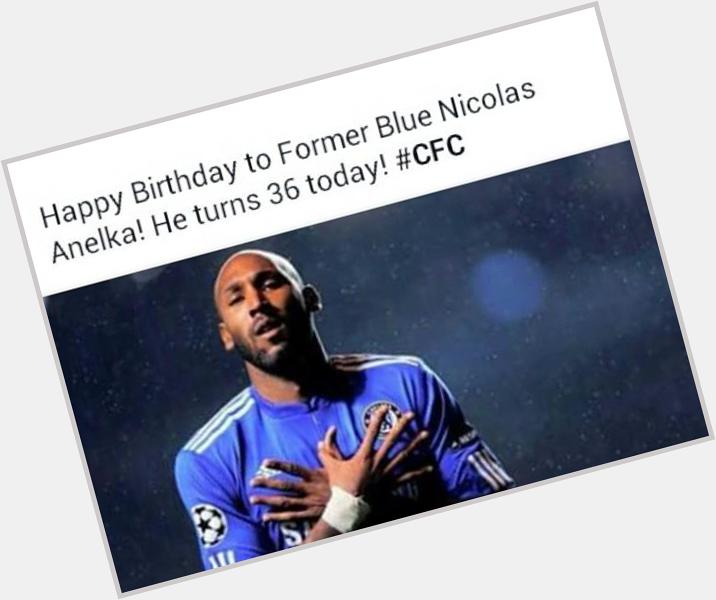 Happy bday\" Happy Birthday Nicolas Anelka! He is 36 today! 
