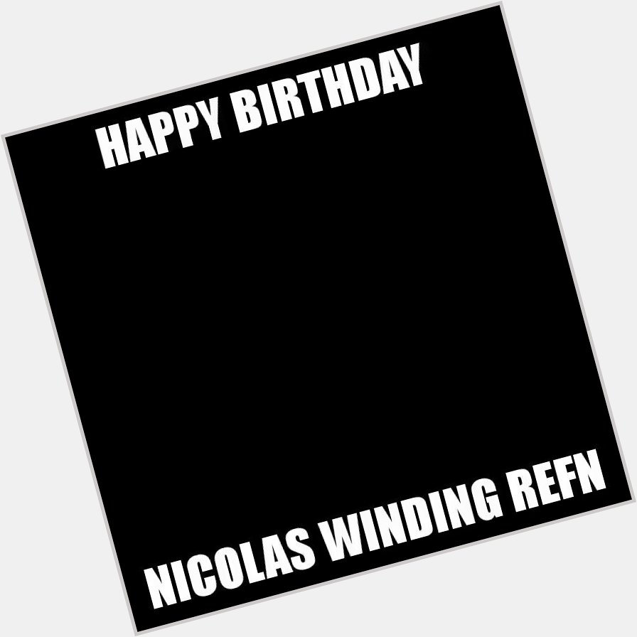 Turned Sep 29 (Denmark)

Happy Birthday   Beloved filmmaker Nicolas Winding Refn 