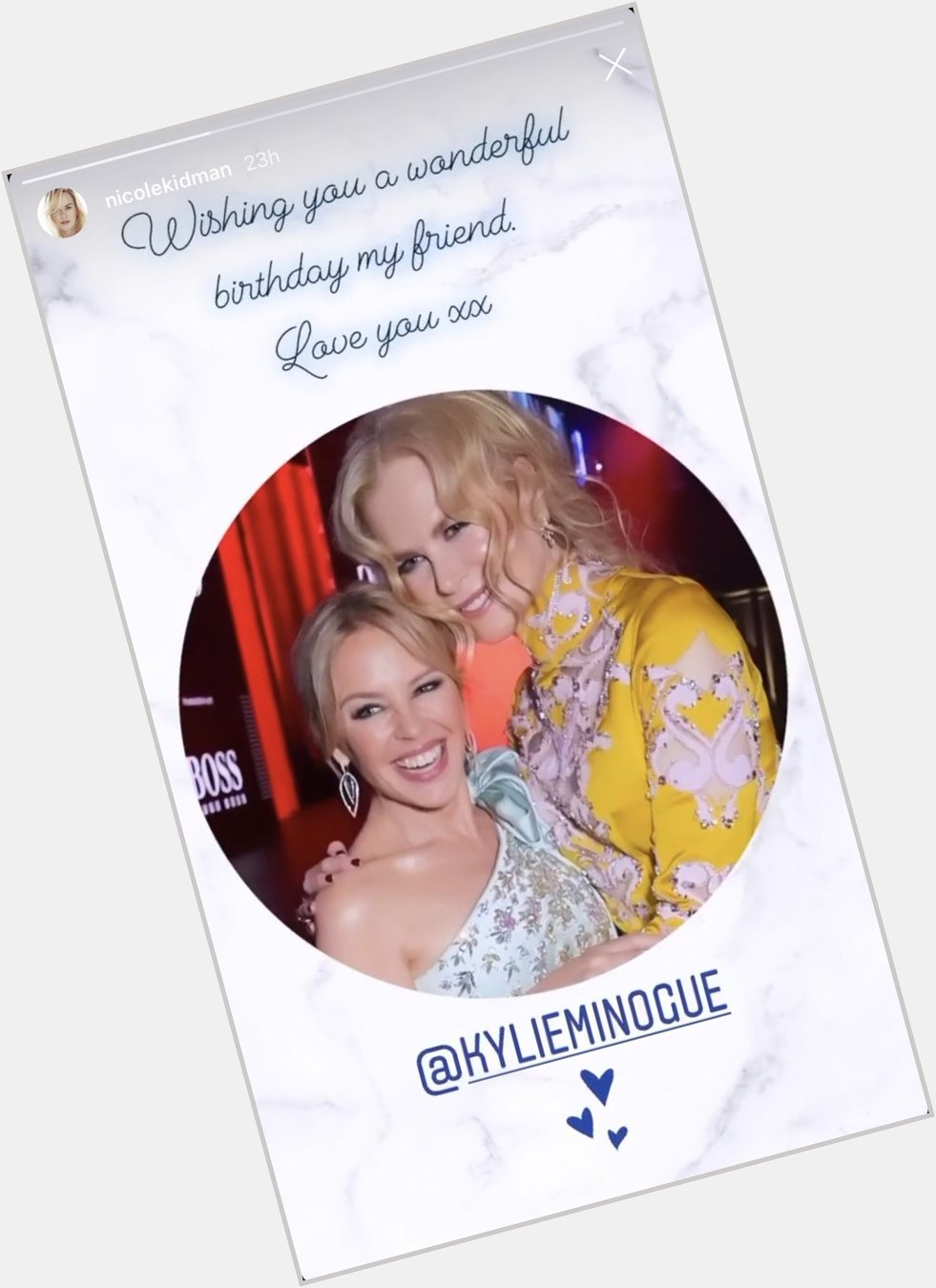 Nicole Kidman wishing Kylie Minogue a happy birthday on her Instagram story. I can t handle all of this queenery. 