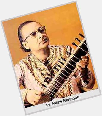 Happy birthday the late Nikhil Banerjee Indian classical musician - we salute you 