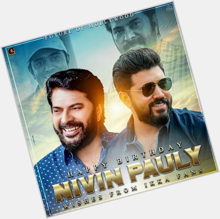 HAPPY BIRTHDAY NIVIN PAULY   Wishes From MAMMOOKKA Fans  Only 