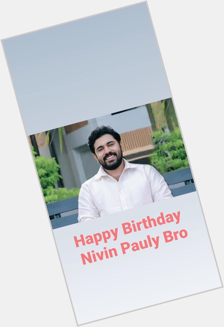 Happy Birthday 
 Nivin Pauly bro  