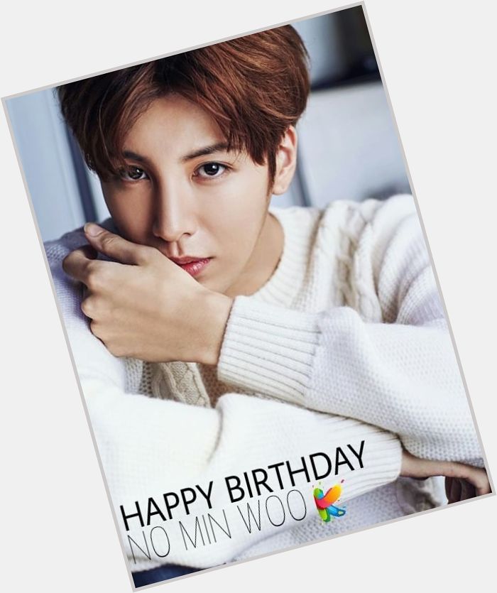 HAPPY BIRTHDAY NO MIN WOO  