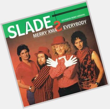 Happy birthday Noddy Holder from Slade! I always love hearing this song every Christmas. I love Slade! 