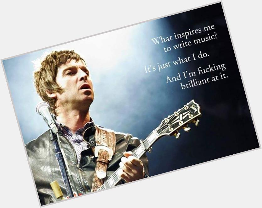 Like to wish the greatest ever song writer to grace the earth a happy birthday,noel Gallagher what a genius 