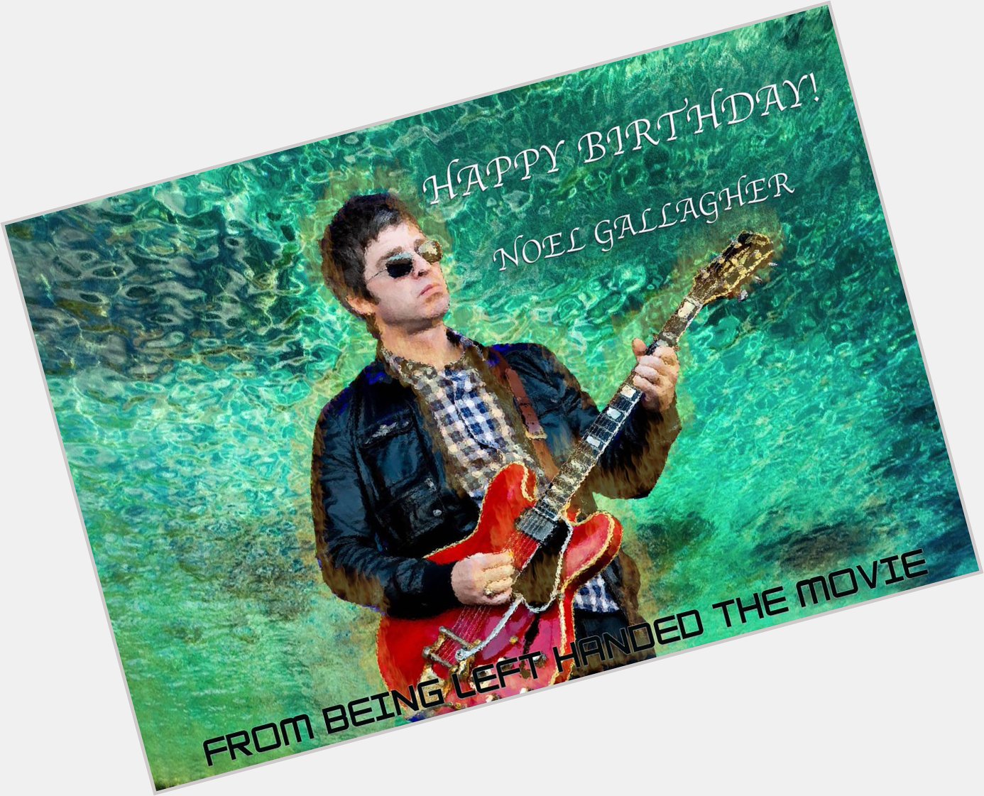 Wishing Noel Gallagher a Left-Handed Happy Birthday! 