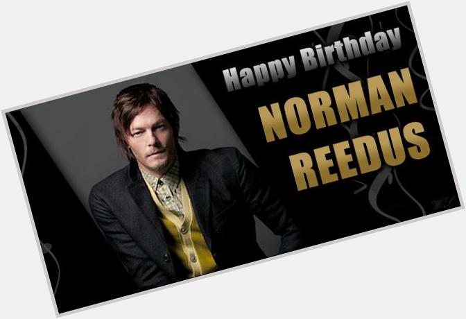 Happy Birthday Norman Reedus !!!  LOVE YOU!