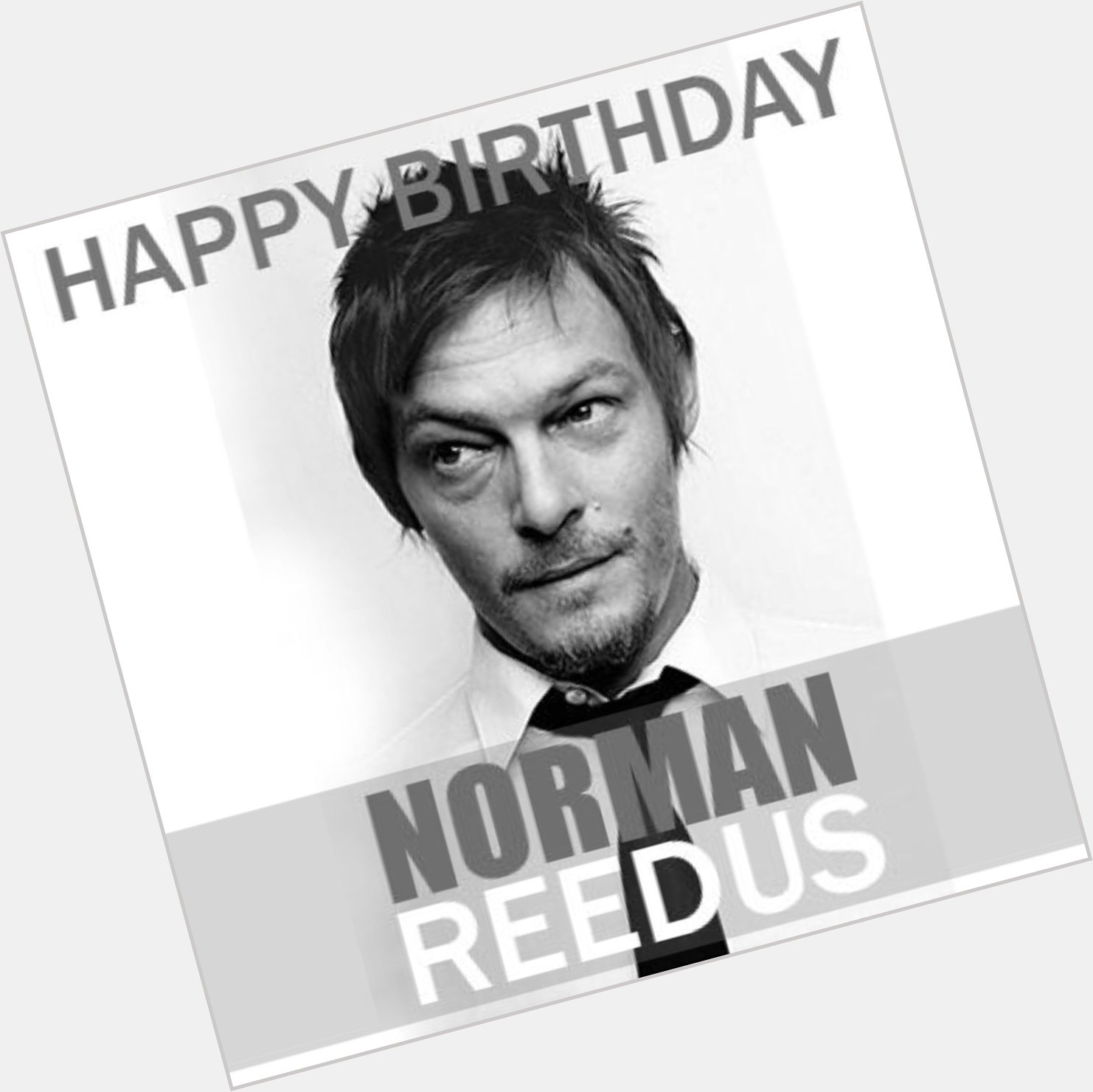 HUGE HAPPY BIRTHDAY TO MR NORMAN REEDUS..... have a good one brotha     