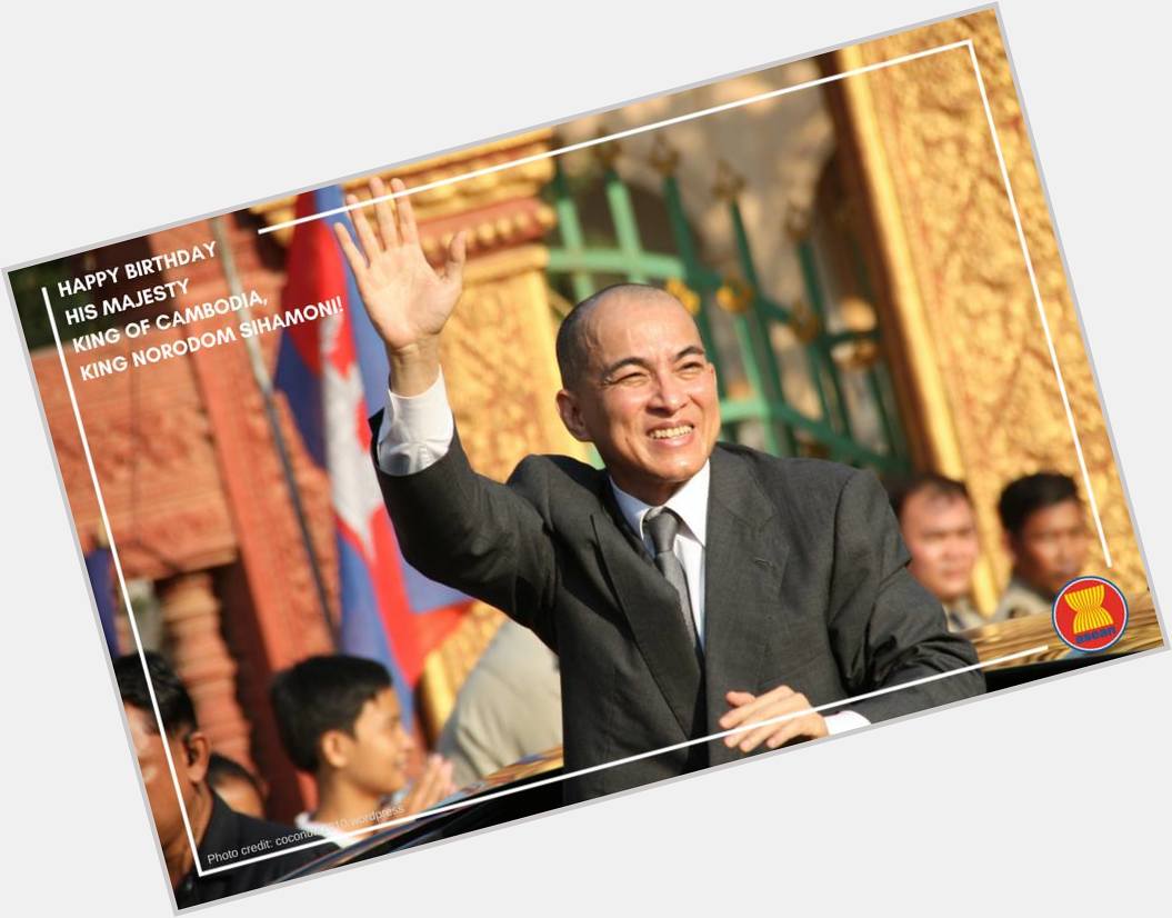 Happy 65th birthday , His Majesty King of Cambodia King Norodom SIhamoni 