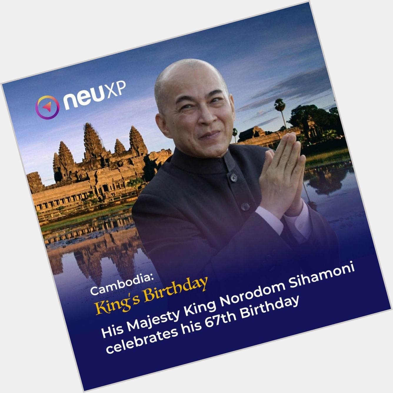 Happy Birthday to His Majesty King Norodom Sihamoni, the king of Cambodia!   