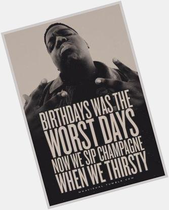 Happy birthday to Brooklyn\s very own Notorious B.I.G  